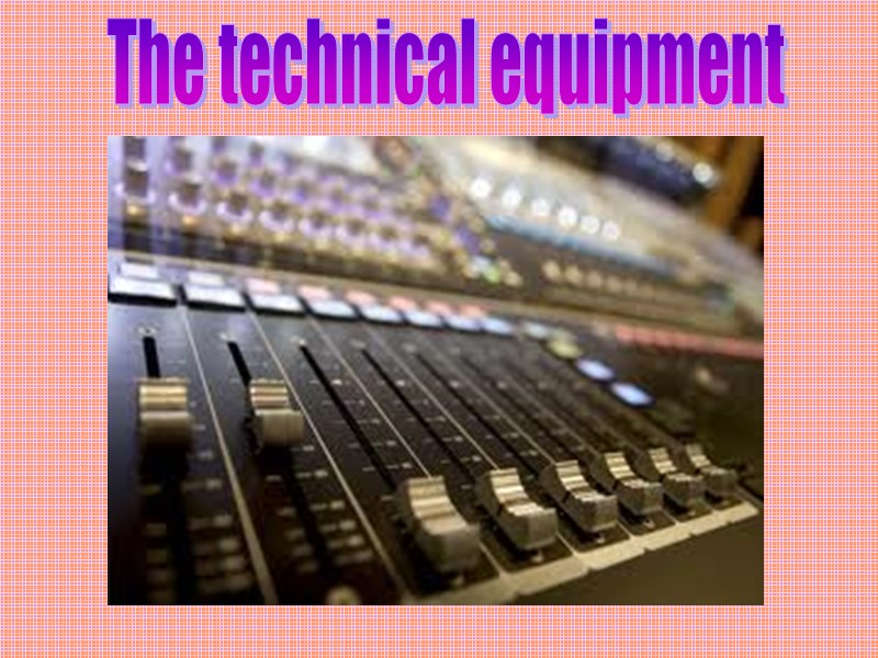 The technical equipment